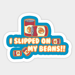 I Slipped on My Beans Sticker